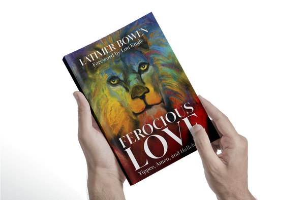 FEROCIOUS LOVE - Yippee, Amen, & Hallelujah!!! by Latimer Bowen